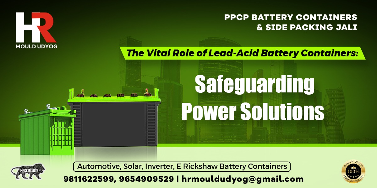 The Vital Role of Lead-Acid Battery Containers: Safeguarding Power Solutions